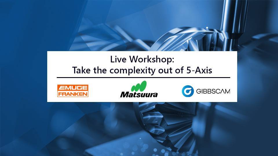Live Workshop - Take The Complexity out of 5-Axis